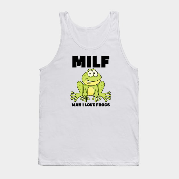 Milf Man I Love Frogs Tank Top by SHB-art